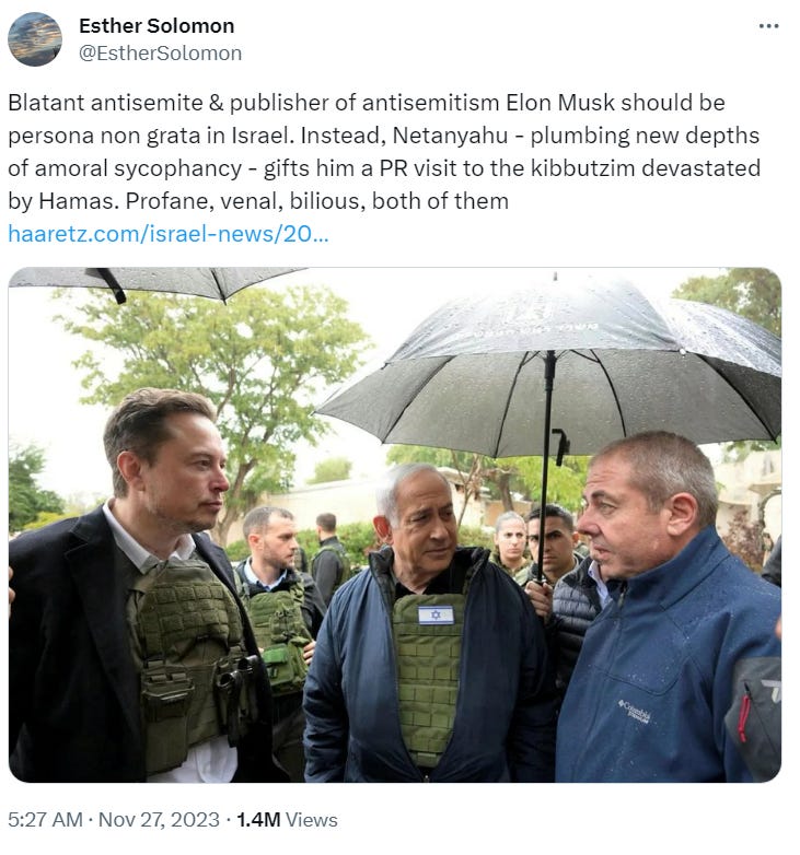 Blatant antisemite & publisher of antisemitism Elon Musk should be persona non grata in Israel. Instead, Netanyahu - plumbing new depths of amoral sycophancy - gifts him a PR visit to the kibbutzim devastated by Hamas. Profane, venal, bilious, both of them