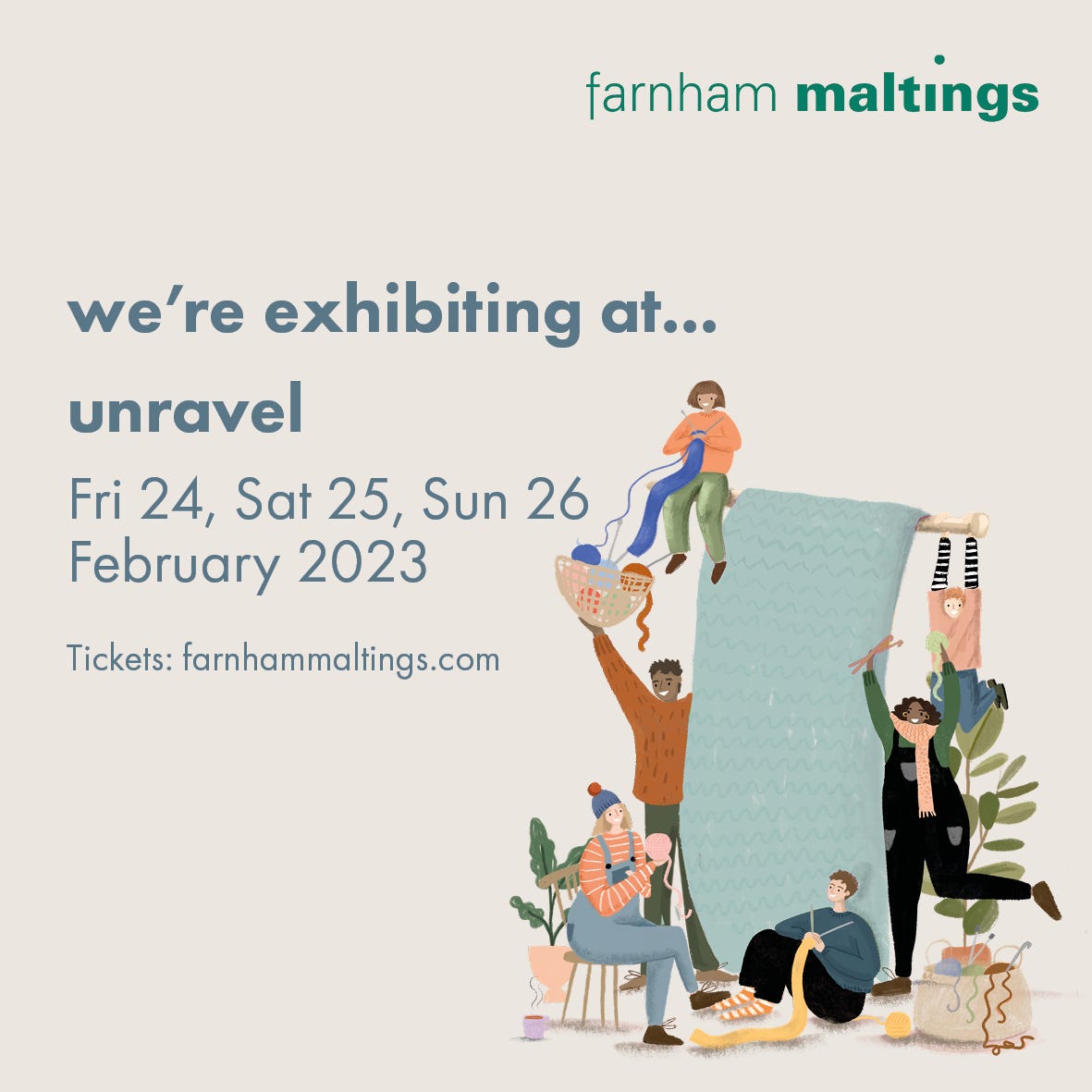 An illustration of six crafters dancing around a large blue piece of knitting, with several of them holding projects or balls of yarn. The text reads "we're exhibiting at...unravel. Friday 24, Saturday 25 Sunday 26 February 2023. Tickets: farnhammaltings.com