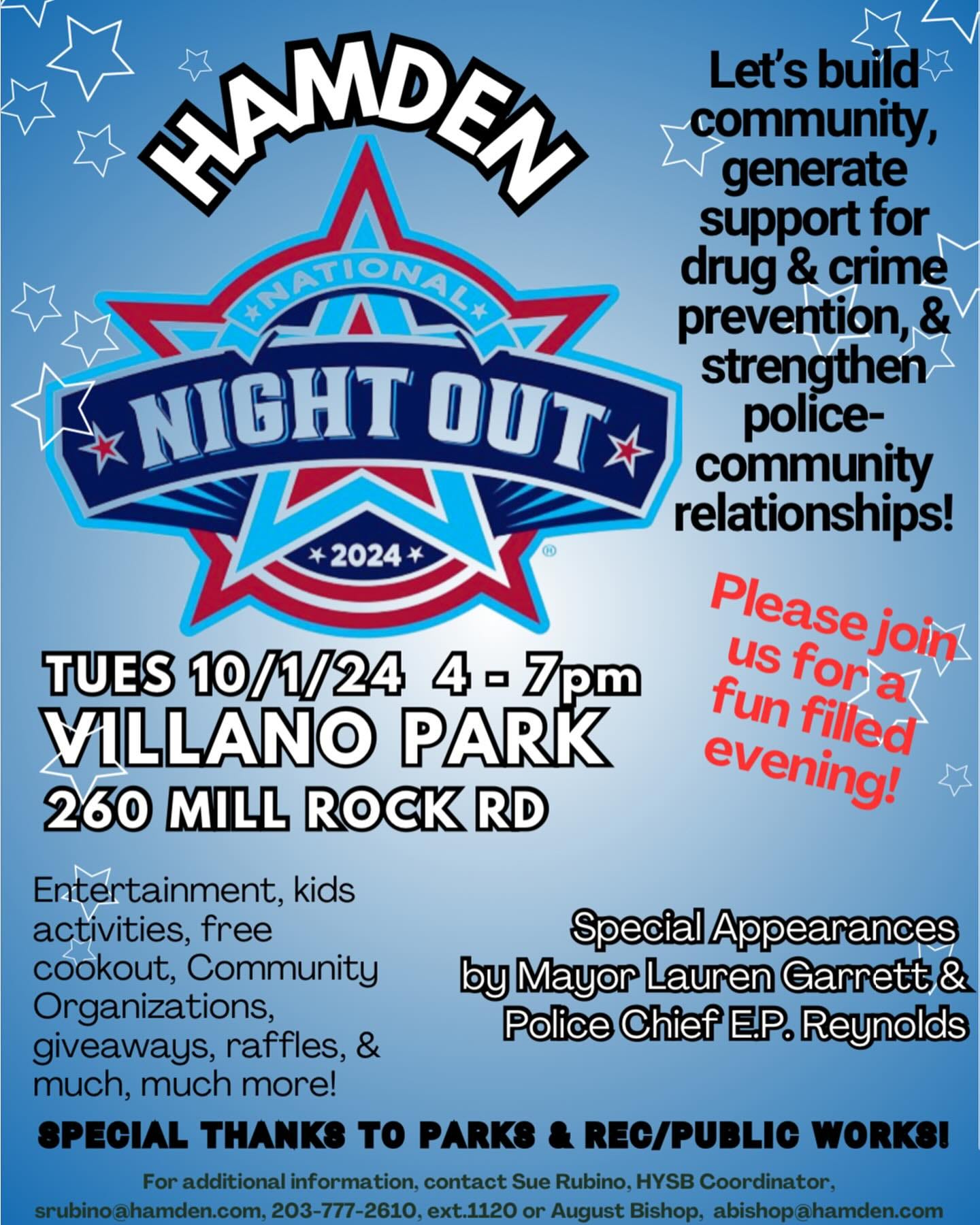 May be an image of ‎text that says '‎HAMDEN Let's build م community, generate support for drug & crime prevention, NIGHT OUT strengthen police- community relationships! Please join us for a fun filled evening! 2024 TUES 10/1/24 4- 7pm VILLANO PARK 260 MILL ROCK RD Special Appearances by Mayor Lauren Garrett & Police Chief E.P. Reynolds Entertainment, kids activities, free cookout, Community Organizations, giveaways, raffles, & much, much more! SPECIAL THANKS to PARKS REC/PUBLIC WORKSI For additional information contact Sue Rubino, HYSB Coordinator, srubinoahamden.com, 203-777-2610 ext.1120 or August Bishop, abishopahamden.com‎'‎