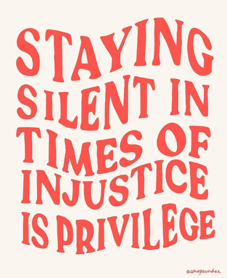 a red and white poster with the words staying silent in times of injustice is privilege