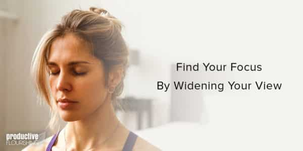 White woman with a blonde top knot with her eye closed. Text overlay: Find Your Focus By Widening Your View