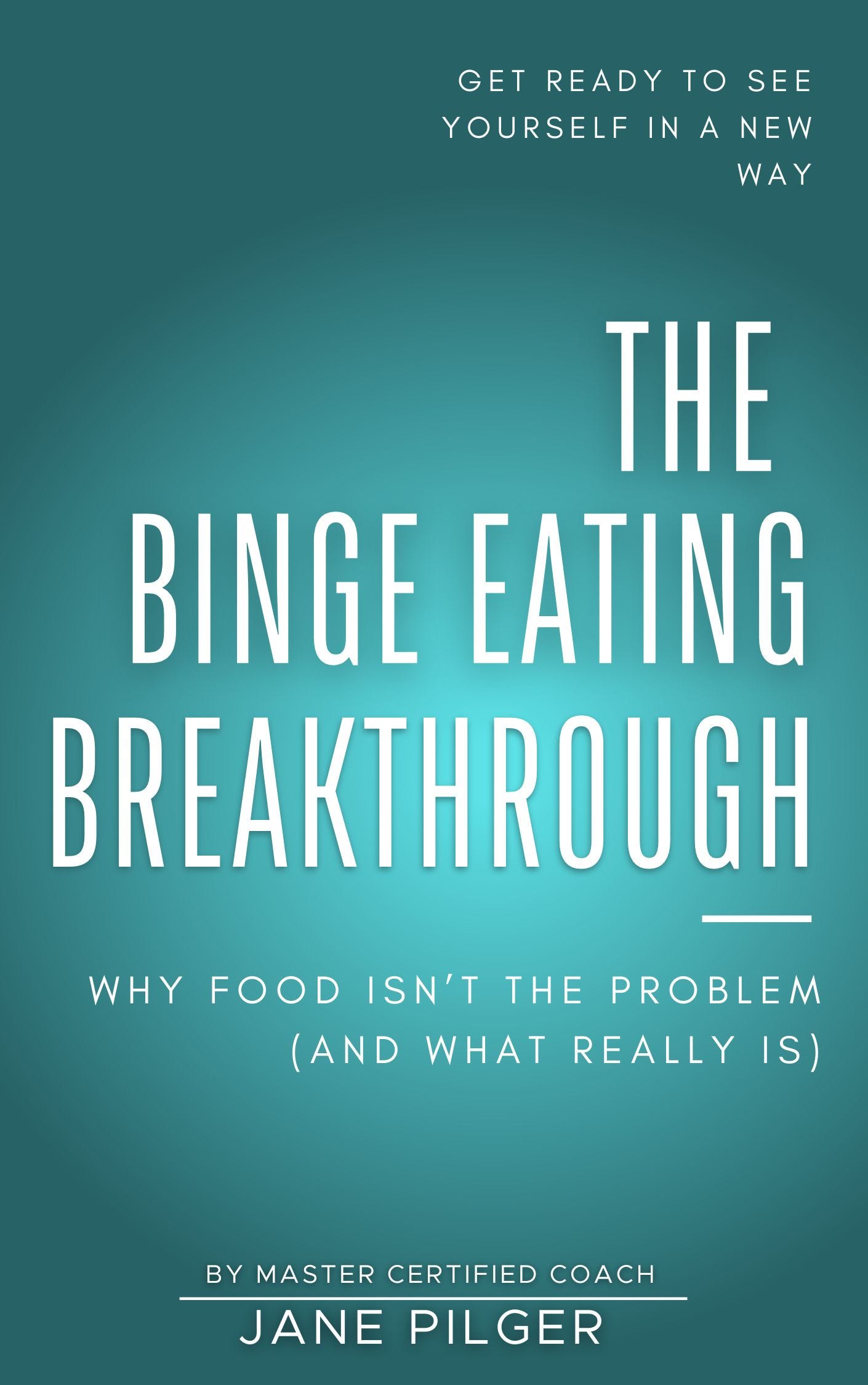 Book Cover Image: The Binge Eating Breakthrough: Why Food Isn't the Problem (and What Really Is)