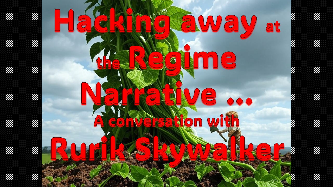 Hacking away at the roots of the regime narrative … podcast discussion with Rurik Skywalker. Red text superimposed over an AI-generated image of Jack taking an axe to the Beanstalk before the Giant can get him.