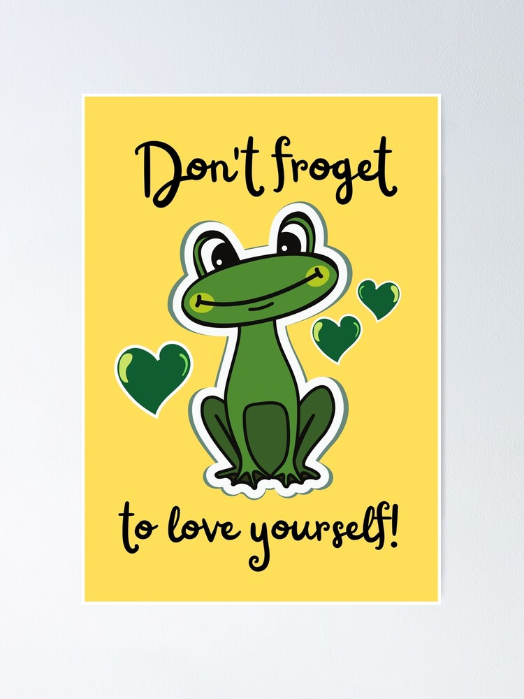 Don't Froget to Love Yourself Funny Frog Puns" Poster for Sale by  xiaoxiaocrt | Redbubble