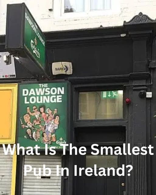 May be an image of text that says "NAPIER THE DAWSON LOUNGE 次 What Is The Smallest PubIn n Ireland?"