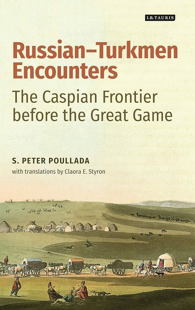 Russian-Turkmen Encounters: The Caspian Frontier before the Great Game:  Poullada, S. Peter, Styron, Claora E.: 9780755602742: Books - Amazon.ca