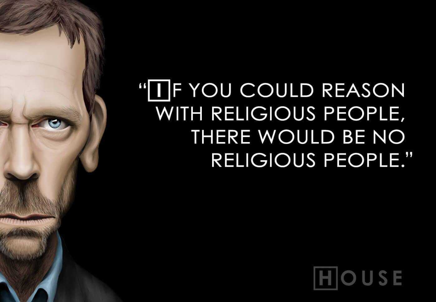 If You Could Reason With Religious People There Would Be No Religious  People - Gregory House M.D. by Anna Kay | Buy Posters, Frames, Canvas &  Digital Art Prints | Small, Compact,