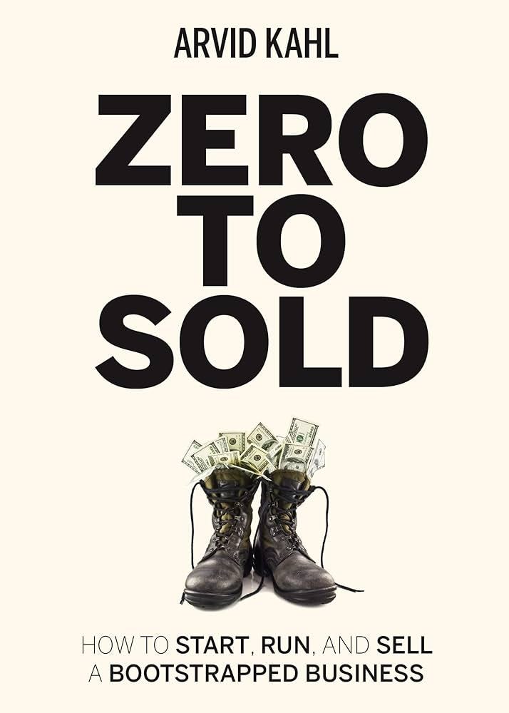 Zero to Sold: How to Start, Run, and Sell a Bootstrapped Business See more