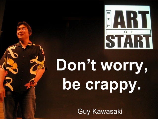 Don't worry, be crappy. Guy