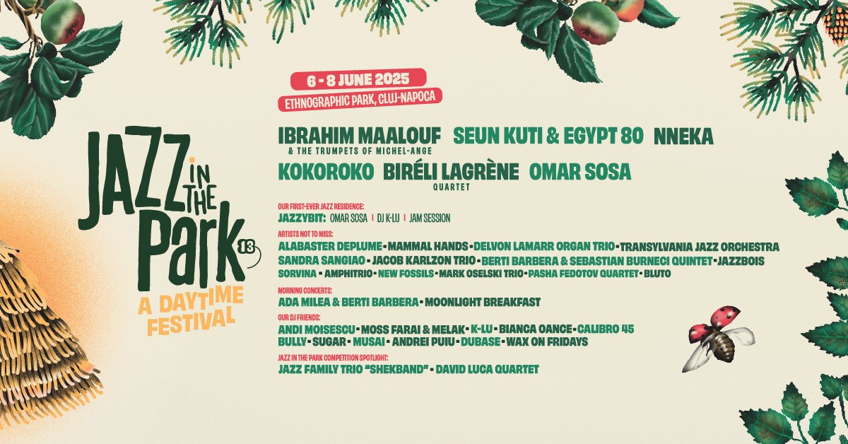 May be an image of saxophone, trumpet and text that says "6 6-8JUNE2025 8 JUNE 2025 ETHNOGRAPHIC ETHHOGRAPHICPARK,CLUI-NAPOCA PARK, CLUJ-NAPOCA IBRAHIM MAALOUF SEUNKUTI KUTI & EGYPT80 NNEKA THE TRUMPETS MICHEL-ANGE KOKOROKO BIRÉLILAGRÈNE BIRÉLI OMAR SOSA QUARTET OURFIRST-EVER ZZFESDENCE: JAZZYBIT: CMARSOSA DIK-LU AMSESSION JAZZ Park 13 A DAYTIME FESTIVAL ARTISTSNOTTONISS: DEPLUME- HANDS DELVON LAMARR ORGAN TRIO-TRANSYLVANIA JAZZ ORCHESTRA SANGIAO- JACOB KARLZON SEBASTIAN BURNECI QUINTET QUINTET-JAZZBOIS -JAZZBOIS SORVINA AMPHITRIO- MARK OSELSKI EDOTOV QUARTET- BLUTO CONCERIS ADA MILEA& BERTI BARBERA MOONLIGHT BREAKFAST OURDIFRENDS: ANDI MOISESCU MOSS FARAI MELAK K-LU- BIANCA OANCE-CALIBRO 45 BULLY-SUGAR MUSAI- ANDREI PUIU- DUBASE- WAX ON FRIDAYS COMPEIIIONSPOILIBHE. JAZZ FAMILY SHEKBAND" DAVID LUCA QUARTET"