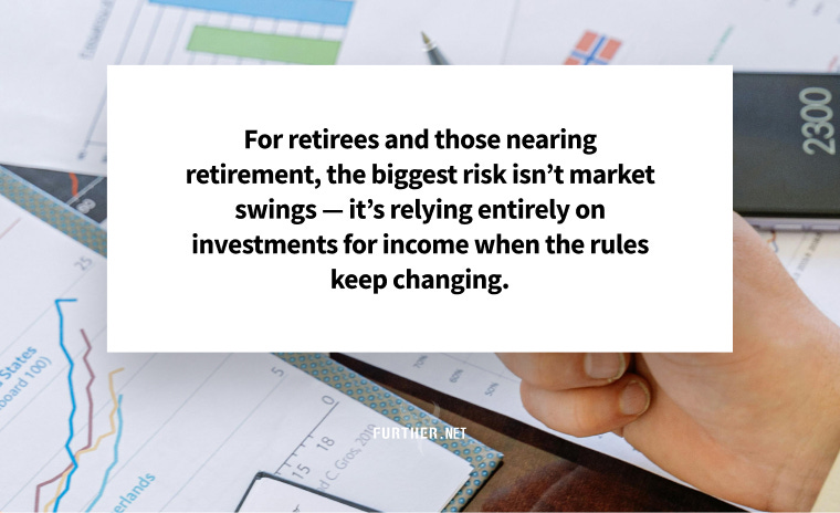 For retirees and those nearing retirement, the biggest risk isn’t market swings — it’s relying entirely on investments for income when the rules keep changing.