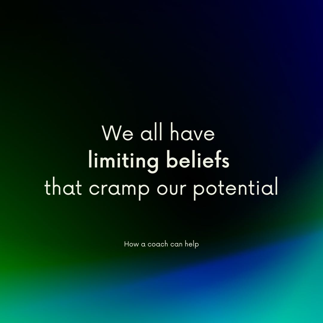 How a coach can help: We all have limiting beliefs that cramp our potential