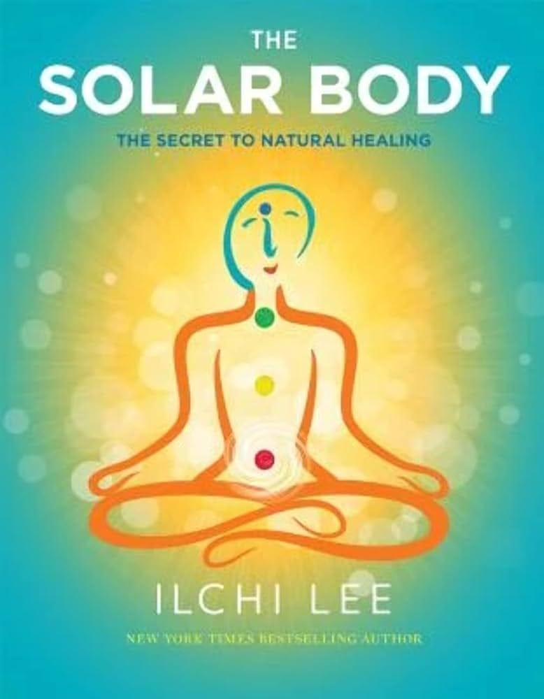 The Solar Body: The Secret to Natural Healing: Lee, Ilchi: 9781935127819:  Amazon.com: Books