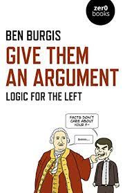 Give Them an Argument: Logic for the Left - Kindle edition by Burgis, Ben.  Politics & Social Sciences Kindle eBooks @ Amazon.com.