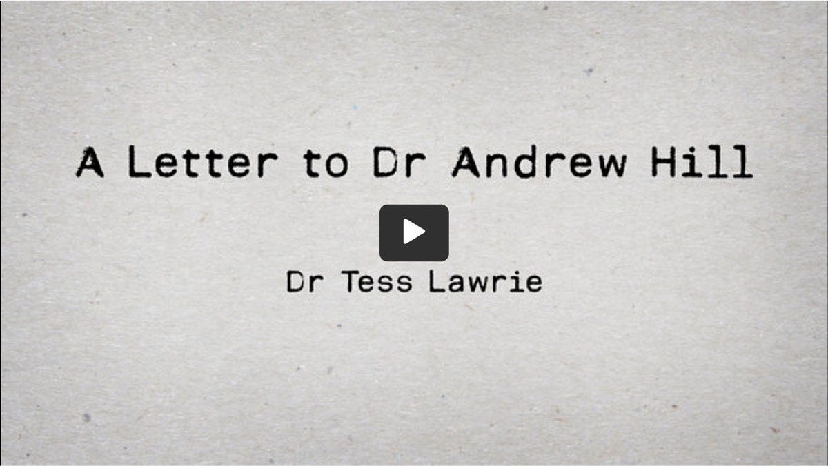 A Letter to Dr Andrew Hill by Dr Tess Lawrie