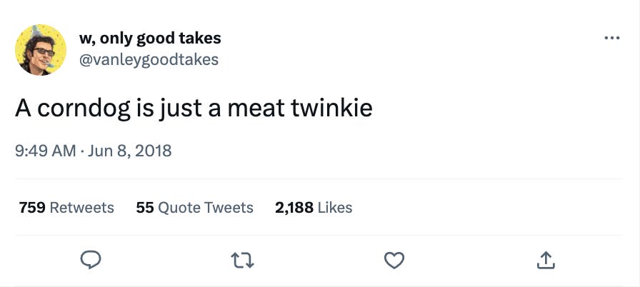 A 2018 tweet by @vanleygoodtakes that reads: A corndog is just a meat twinkie