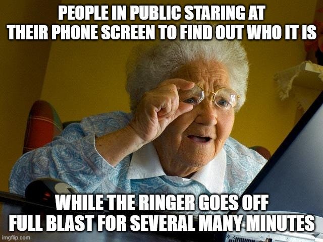 Elderly person peering at computer screen with caption "People in public starting at their phone screen to find out who it is while the ringer goes off full blast for several many minutes