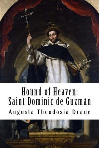 Hound of Heaven: The Life of Saint Dominic de Guzmán: Drane, Augusta  Theodosia, Roberts OP, Fr. Dominic Mary of the Pillar: 9781500833084:  Amazon.com: ...