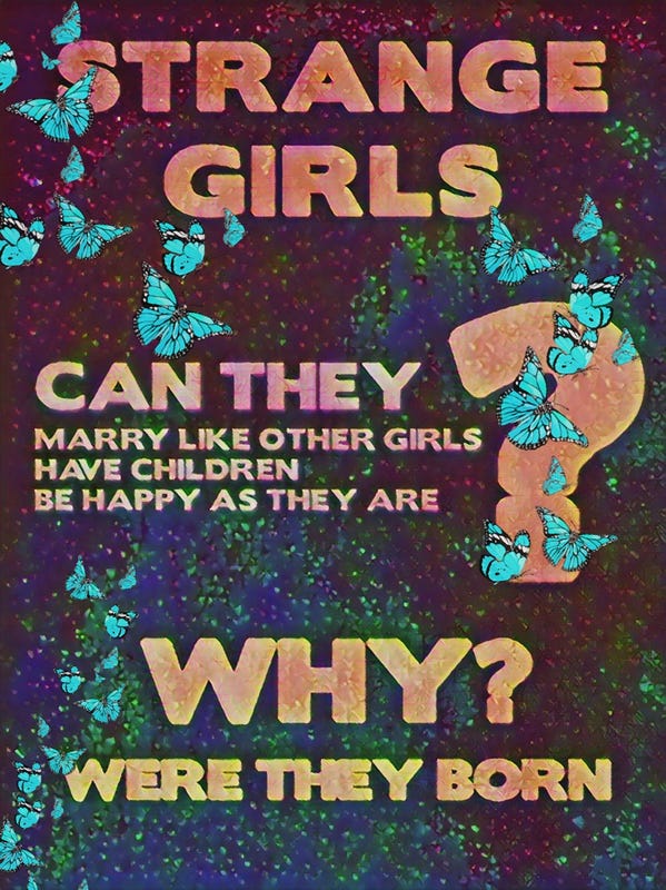 An illustration created by Johana-Marie Williams modeled after a vintage circus poster. The poster says "Strange Girls. Can they marry like other girls, have children, be happy as they are? Why? Were they born?"