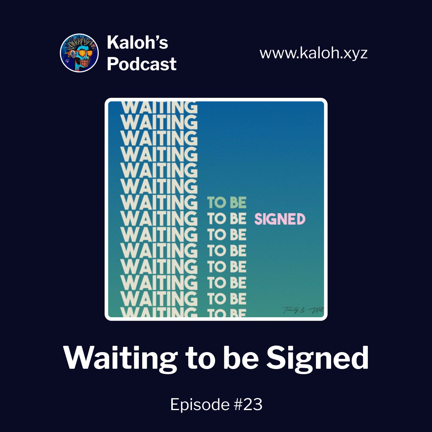 Kaloh's Podcast Episode 23: Waiting to be signed