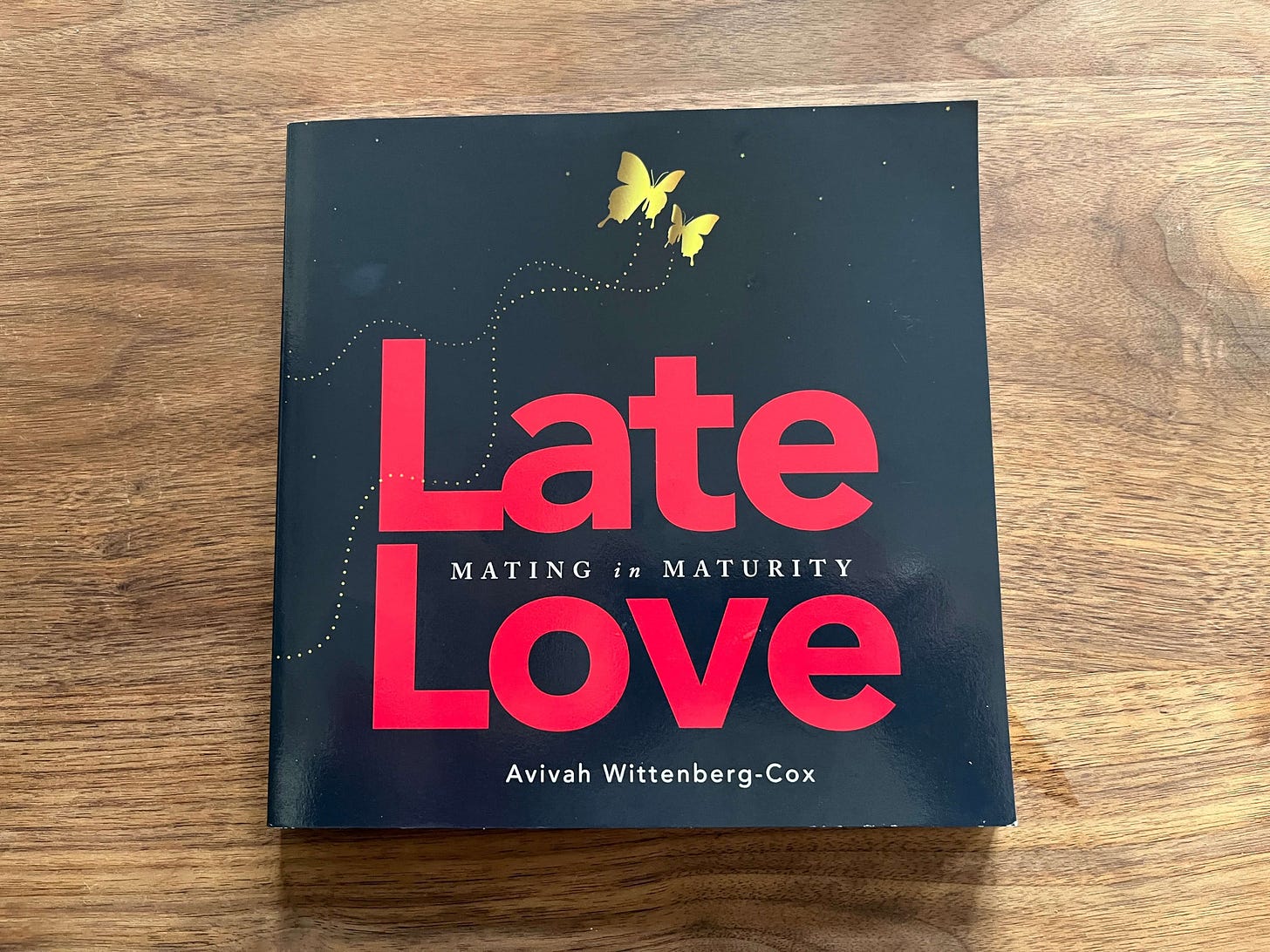 Late Love: Mating in Maturity by Avivah Wittenberg-Cox