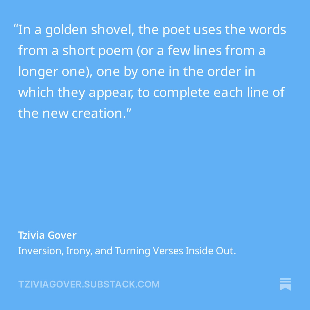 The definition of a Golden Shovel Poem: Using words from one poem to create another.