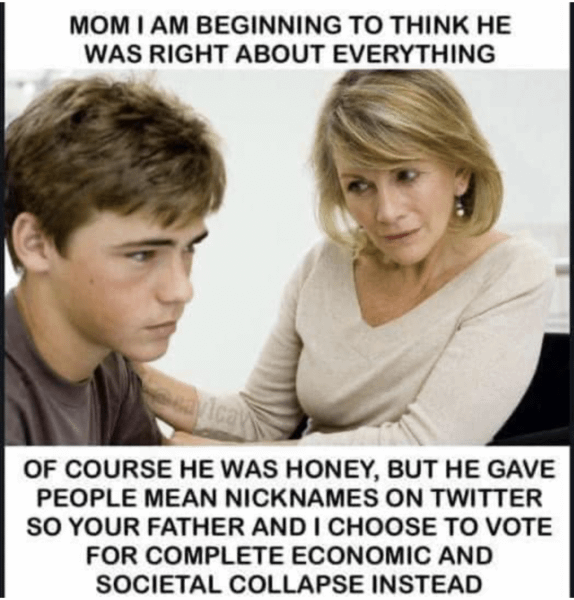 r/ConservativeMemes - Mom, I am beginning to think he was right about everything