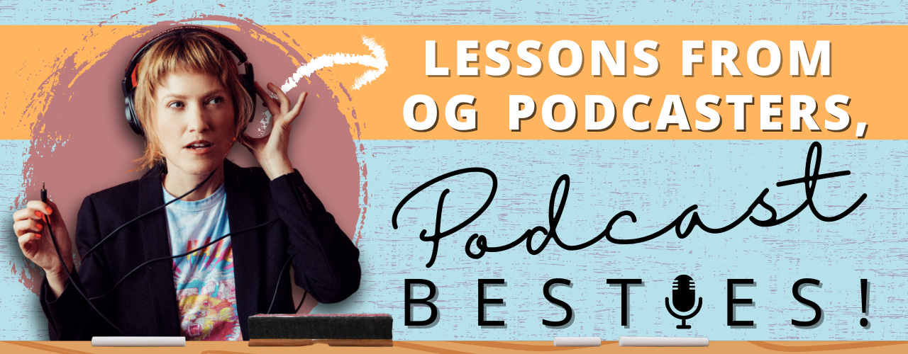 Graphic featuring Courtney Kocak: Lessons from OG Podcasters, Podcast Besties!