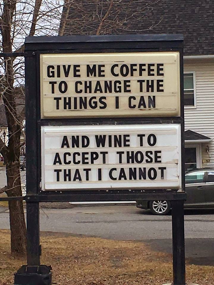 May be an image of drink and text that says 'GIVE ME COFFEE TO CHANGE THE THINGS I CAN AND WINE TO ACCEPT THOSE THAT I CANNOT'