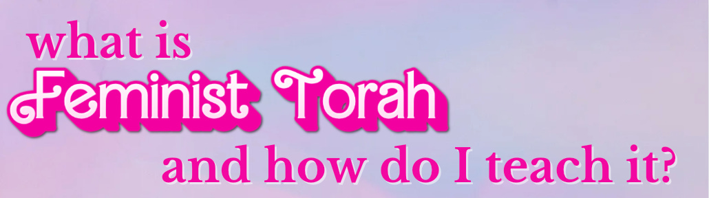 image reads "what is Feminist Torah and how do I teach it?" in curly pink font on a purple background.