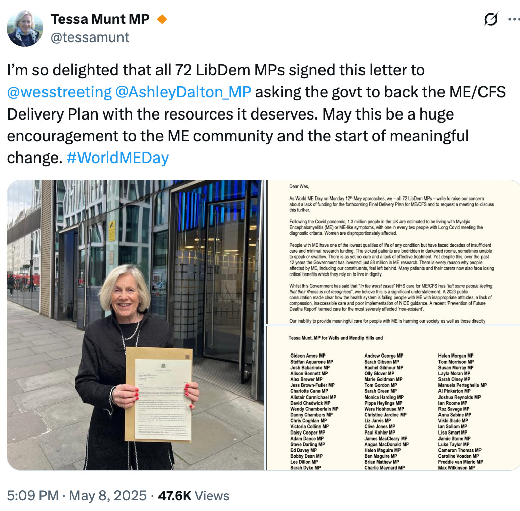 Image of a social media post from Tessa Munt MP. There is a photo of a woman holding up a letter on headed paper, standing outside DHSC. There is also an image close-up of the letter with a lot of signatures. Above it the text: I’m so delighted that all 72 LibDem MPs signed this letter to  @wesstreeting   @AshleyDalton_MP  asking the govt to back the ME/CFS Delivery Plan with the resources it deserves. May this be a huge encouragement to the ME community and the start of meaningful change. #WorldMEDay