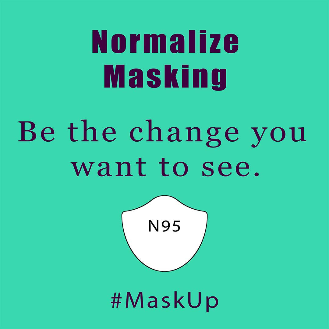 Image of a N95 mask labeled N95 caption reads normalize masking be the change you want to see hashtag mask up