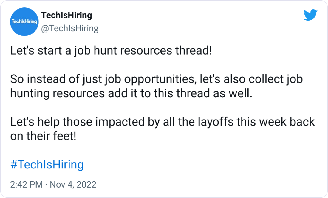 TechIsHiring @TechIsHiring Let's start a job hunt resources thread!  So instead of just job opportunities, let's also collect job hunting resources add it to this thread as well.  Let's help those impacted by all the layoffs this week back on their feet!  #TechIsHiring