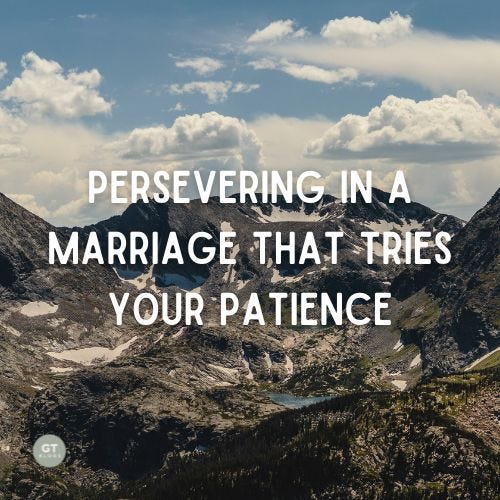Persevering in a Marriage That Tries Your Patience a blog by Gary Thomas