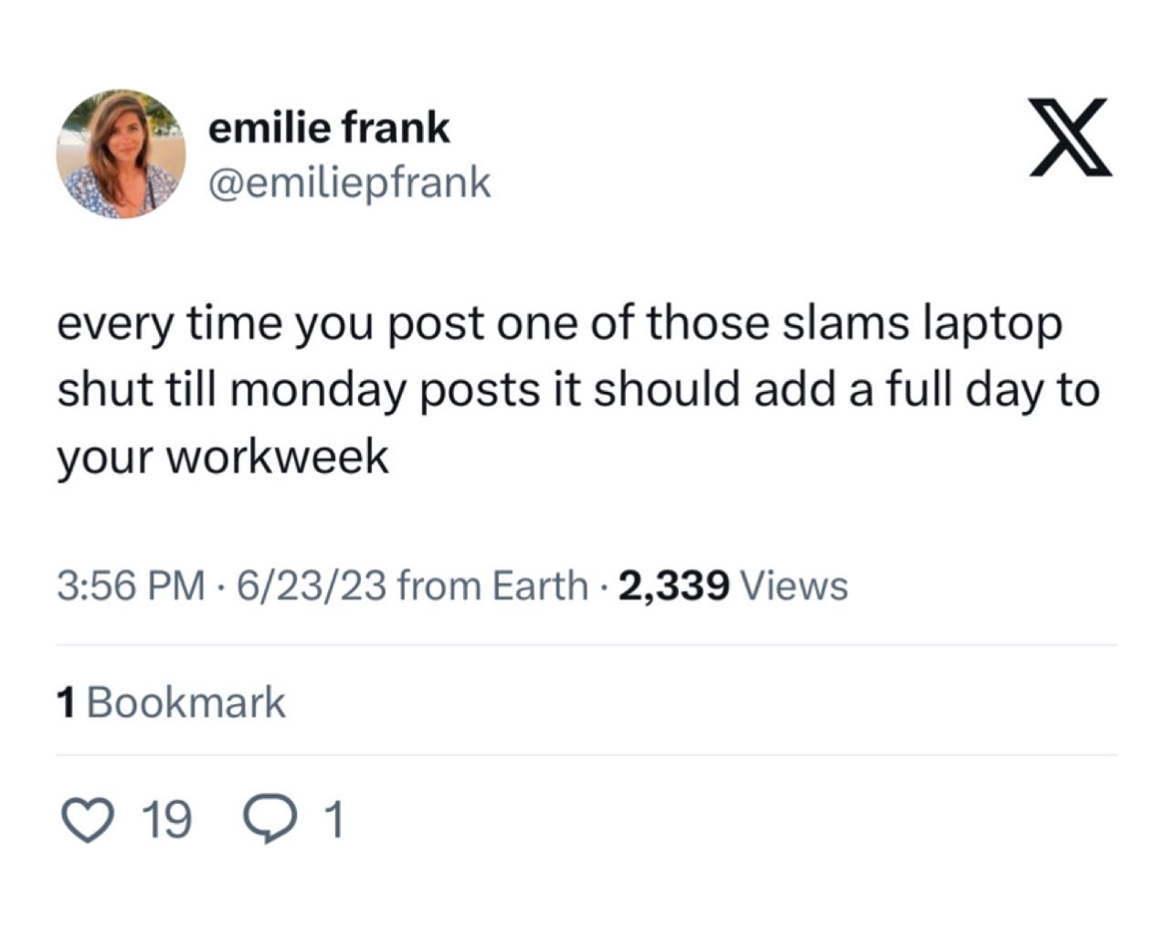 emilie frank (@emiliepfrank): every time you post one of those slams laptop shut till monday posts it should add a full day to your workweek