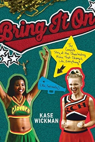 Amazon.com: Bring It On: The Complete Story of the Cheerleading Movie That  Changed, Like, Everything (No, Seriously): 9781641607087: Wickman, Kase:  Books