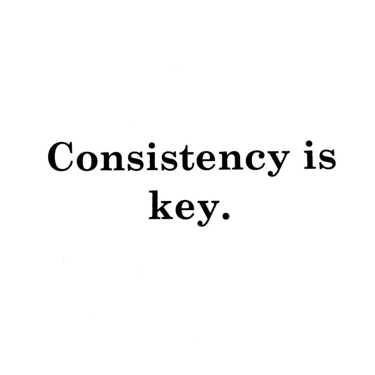 Consistency is the Key to Success (Importance of Consistency)