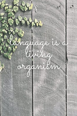 Language is a Living Organism