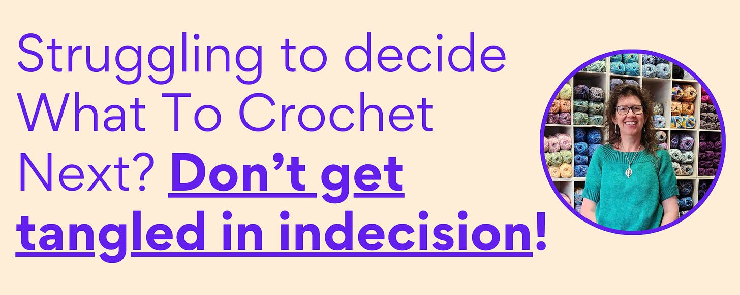 Struggling to decide What To Crochet Next? Don't get tangled in indecision!