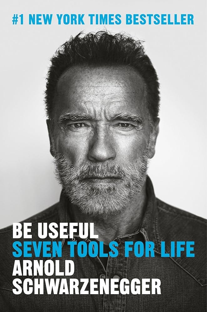 Be Useful: Seven Tools for Life: Schwarzenegger, Arnold: 9780593655955:  Amazon.com: Books