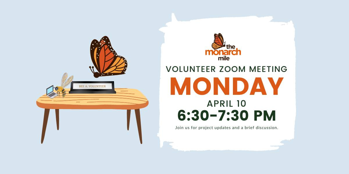 May be a doodle of text that says 'BEE VOLUNTEER the monarch mile VOLUNTEER ZOOM MEETING MONDAY APRIL 10 6:30-7:30 PM Join us for project updates and brief discussion.'