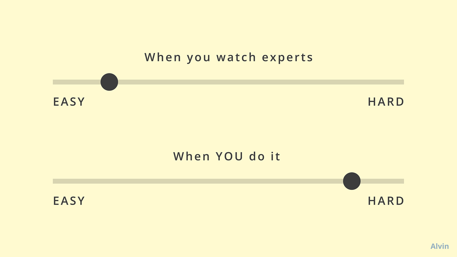 When you watch experts, it looks easy. When you do it, it's hard.