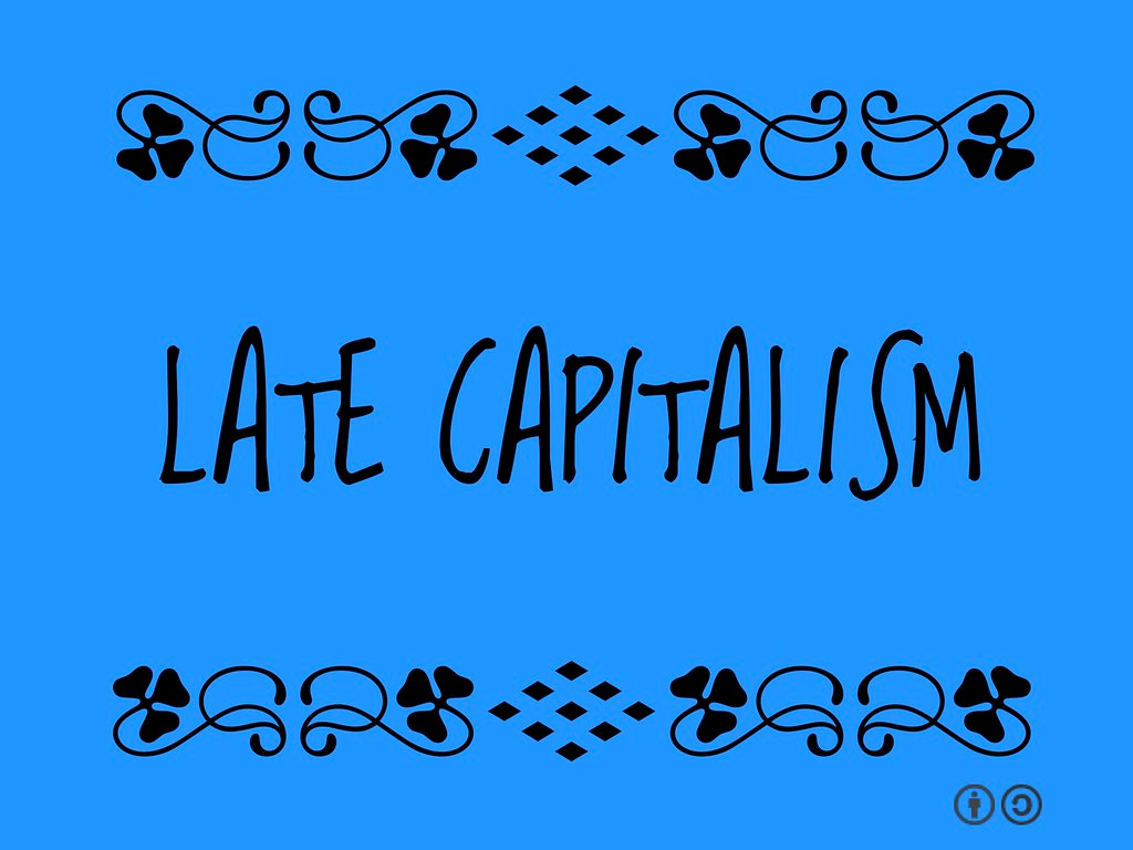Late Capitalism