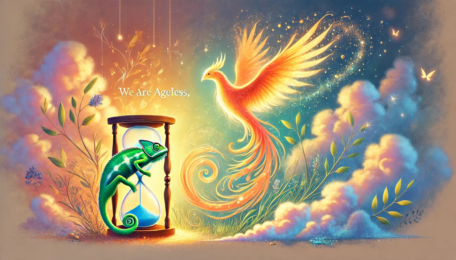 A gentle and inspiring illustration representing the poem 'We Are Ageless,' designed to appeal to individuals with ADHD: A phoenix glowing softly in warm hues of orange and gold, gracefully rising from glowing embers. A colorful chameleon blends into a serene and dreamy background of soft pastel blues, greens, and purples. An hourglass with sparkling, flowing sand merges into fluffy clouds, symbolizing timelessness and adaptation. The scene is calming yet vibrant, with soothing lights and textures, evoking renewal and creativity. The overall atmosphere is uplifting, inviting, and full of subtle movement and warmth.