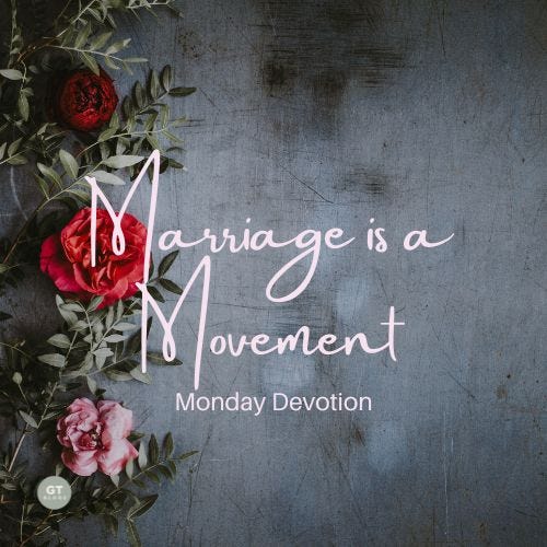 Marriage is a Movement; Monday Devotion by Gary Thomas