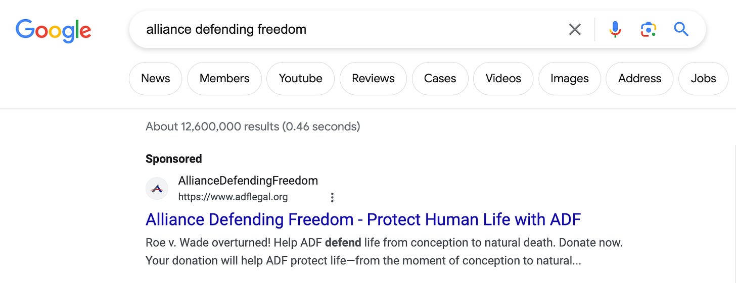 GOOGLE: Sponsored / Alliance Defending Freedom — Protect Human Life with ADF / Roe v. Wade overturned! Help ADF defend life from conception to natural death. Donate now.