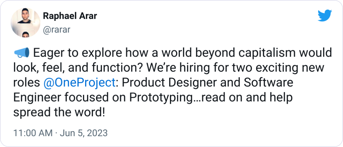 Raphael Arar @rarar 📣 Eager to explore how a world beyond capitalism would look, feel, and function? We’re hiring for two exciting new roles  @OneProject : Product Designer and Software Engineer focused on Prototyping…read on and help spread the word!