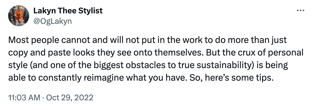 Tweet reading: Most people cannot and will not put in the work to do more than just copy and paste looks they see onto themselves. But the crux of personal style (and one of the biggest obstacles to true sustainability) is being able to constantly reimagine what you have. So, here’s some tips.