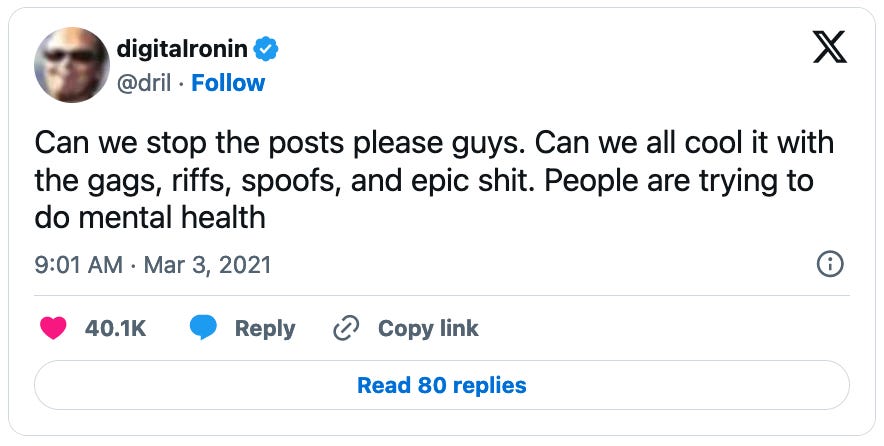 March 3, 2021 tweet from Dril reading, "Can we stop the posts please guys. Can we all cool it with the gags, riffs, spoofs, and epic shit. People are trying to do mental health"