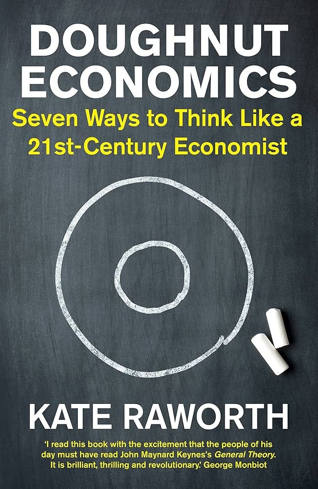 Doughnut Economics: Seven Ways to Think Like a 21st-Century Economist:  Amazon.co.uk: Raworth, Kate: 9781847941374: Books